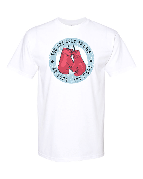 White T-shirt with boxing gloves graphic and "You Are Only As Good As Your Last Fight" text, made of soft spun cotton and polyester blend.